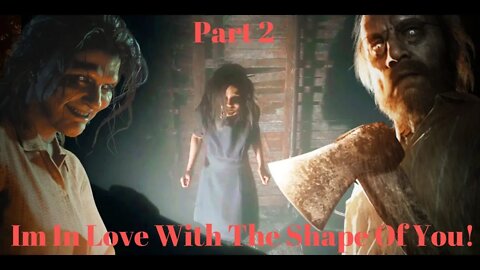 I'm In Love With The Shape Of You! Resident Evil 7 Part 2