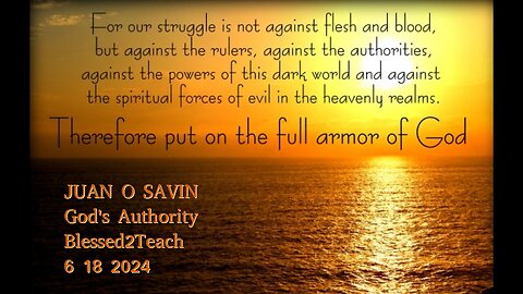 JUAN O SAVIN- God's Authority in Our World - Blessed2Teach 6 19 2024