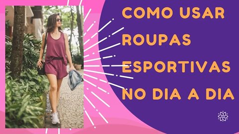 Roupas Esportivas - Como Usar Roupas Esportivas no Dia a Dia