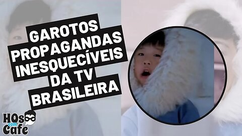 GAROTOS PROPAGANDAS INESQUECÍVEIS DA TV BRASILEIRA