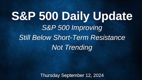 S&P 500 Daily Market Update for Thursday September 12, 2024