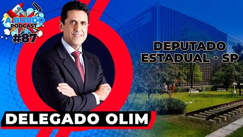 Delegado Olim ( Deputado Estadual) - A Bordo Podcast#87