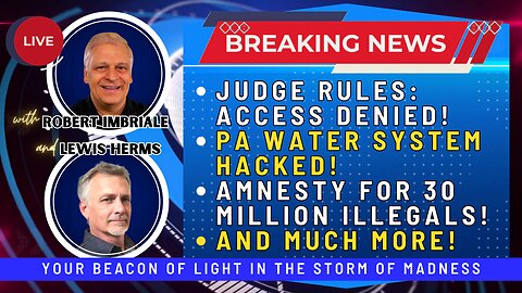 JUDGE RULES: ACCESS DENIED | PA WATER SYSTEM HACKED | AMNESTY FOR 30 MILLION ILLEGALS