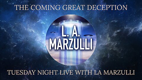 Tuesday Night Live, With LA Marzulli, The Coming Great Deception