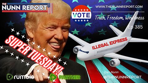 Ep 385 Super Tuesday & The Illegal Express! | The Nunn Report w/ Dan Nunn