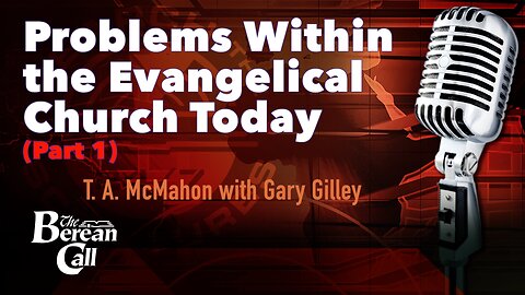 Problems within the Evangelical Church Today (Part 1) with Gary Gilley