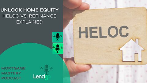 Unlocking Home Equity: HELOC vs. Refinance Explained: 1 of 12