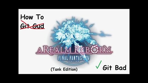 How To Be Bad At Final Fantasy XIV (Tank Edition)