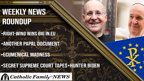 Weekly News Roundup June 13, 2024 | New Vatican Document, EU Elections, Ecumenical Madness