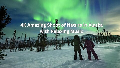 4K Amazing Shoot of Nature in Alaska with Relaxing Music