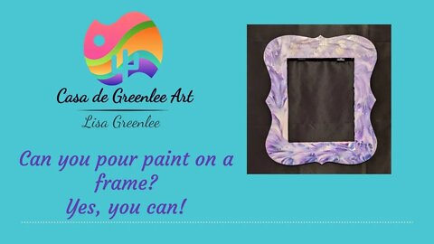 Can you pour paint on a frame? Yes, you can! #005