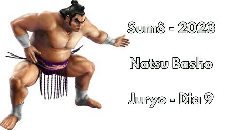 Sumô - Natsu Basho - Juryo - Maio 2023 - Dia 9