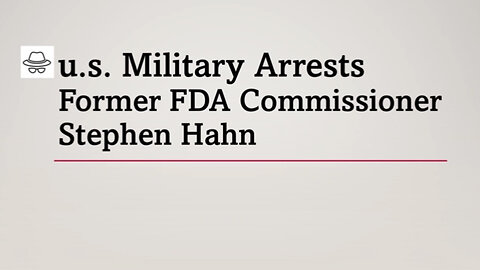 Military Arrest Former FDA Commissioner Stephen Hahn