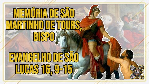 Comentários ao Evangelho da Memória de São Martinho de Tours, Bispo Lc 16, 9-15