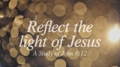 Reflect the light of Jesus (John 8:12)