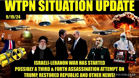 WTPN SITUATION UPDATE 9/19/24 WAR IN MIDDLE EAST HAS BEGUN, MORE ASSASSINATION ATTEMPTS