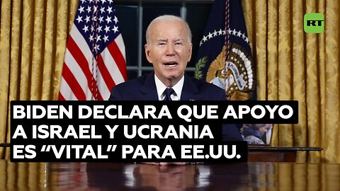 Biden: la ayuda a Ucrania e Israel es "una inversión inteligente