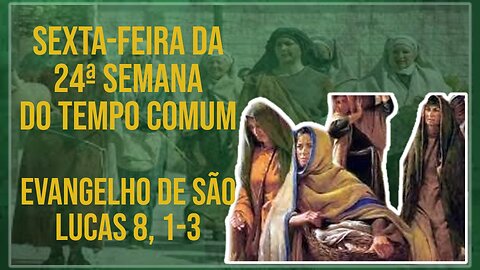 Comentários ao Evangelho da Sexta-feira da 24ª Semana do Tempo Comum Lc 8, 1-3