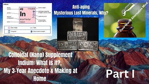 Indium (Nano) Mineral Supplementation: Rare Earth Mineral, My Story & Make Easily at Home (Part I)