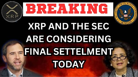 XRP UPDATE: THE SEC ARE OFFICIALLY GIVEN A FINAL SETTLEMENT