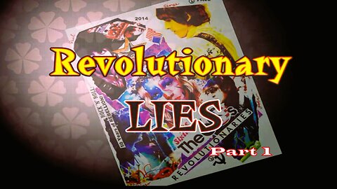 Revolutionary Lies vs. Revolutionary Truth - Part 1