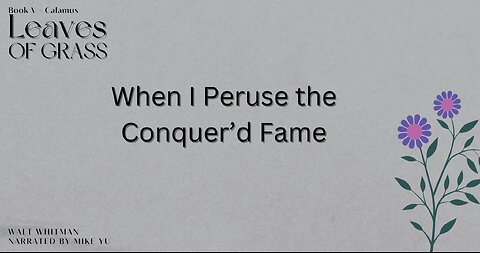 Leaves of Grass - Book 5 - When I Peruse the Conquer'd Fame - Walt Whitman