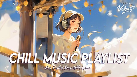 Chill Music Playlist 🌻 New Tiktok Viral Songs | Best English Songs With Lyrics