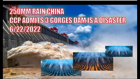 250MM RAIN CHINA CCP ADMITS 3 GORGES DAM IS A DISASTER 6/22/2022