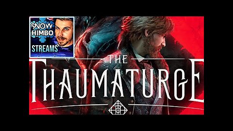 Snow Himbo Streams: THE THAUMATURGE