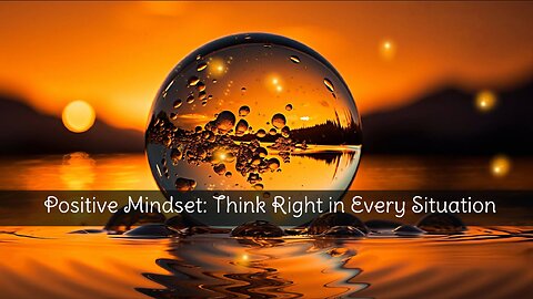 Positive Mindset: Think Right in Every Situation