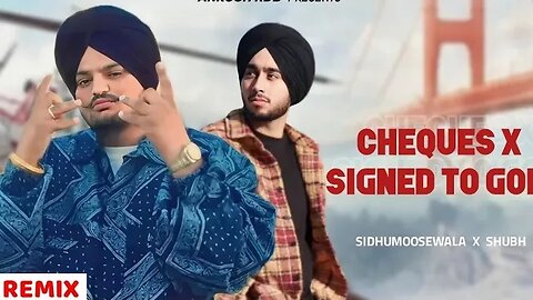 Cheques x Signed To God (Remix 20223) : Sidhumoosewala x Shubh