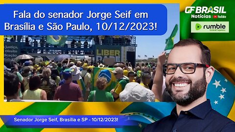 Fala do senador Jorge Seif em Brasília e São Paulo, 10/12/2023!