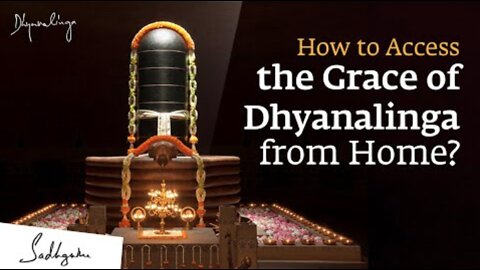 How to Access the Grace of Dhyanalinga from Home?