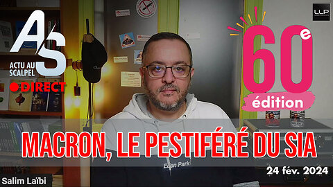 Actu au Scalpel 24 fév. 24 : E. macron, le pestiféré du SIA 2024 + Actus Gaza...