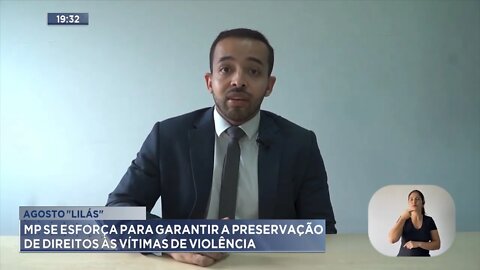 Agosto Lilás: MP se esforça para garantir a preservação de direitos às vítimas de violência.