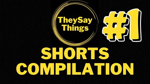 TheySayThings, Shorts Compilation Part 1