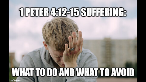 1 Peter 4:12-15 Sermon Suffering: What to Do and What to Avoid