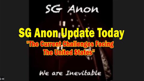 SG Anon & Scott McKay Update Today: "The Current Challenges Facing The United States"