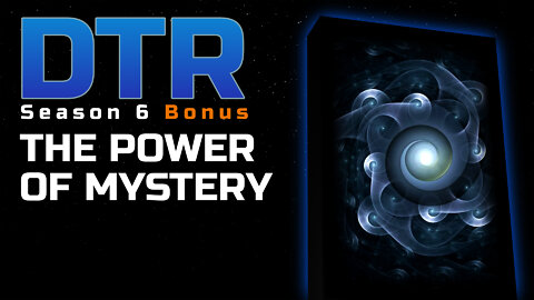 DTR S6 Bonus: The Power of Mystery