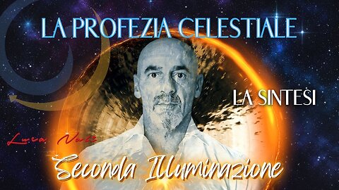 2- LA PROFEZIA CELESTIALE - SECONDA ILLUMINAZIONE - LA SINTESI - LUCA NALI