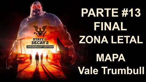 State Of Decay 2: Juggernaut Edition - [Parte 13 - Final] - Zona LETAL - Vale Trumbull - PT-BR