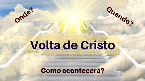 Volta de Cristo. Como Acontecerá?