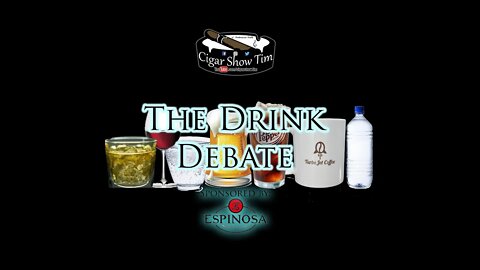 The Drink Debate | CigarShowTim | Does your drink affect your cigar?