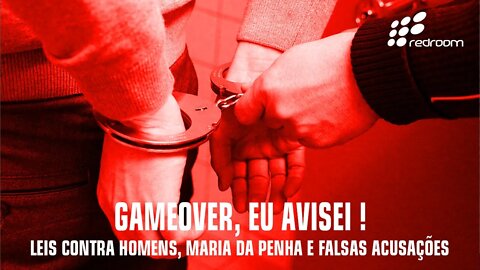 GAMEOVER, EU AVISEI, LEIS CONTRA HOMENS, MARIA DA PENHA E FALSAS ACUSAÇÕES (RACCOONING RACCOON)