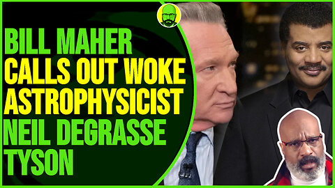 BILL MAHER CALLS OUT WOKE ASTROPHYSICIST NEIL DEGRASSE TYSON