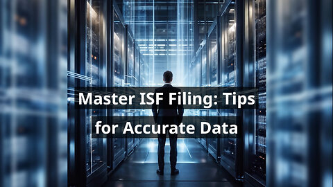 Unlocking the Secrets of ISF Filing: How Customs Brokers Ensure Compliance