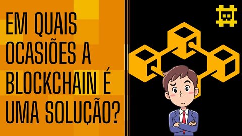 Quando faz sentido usar a tecnologia blockchain? - [CORTE]