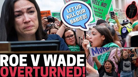 Supreme Court OVERTURNS Roe v. Wade & Alexandria Ocasio-Cortez Goes INSANE While COMPANIES Respond!