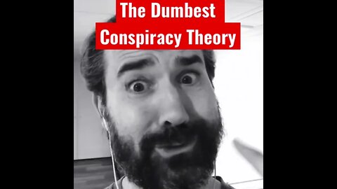 The Dumbest Conspiracy Theory