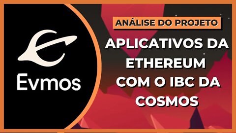 EVMOS - APLICATIVOS DA ETHEREUM COM O IBC DA COSMOS